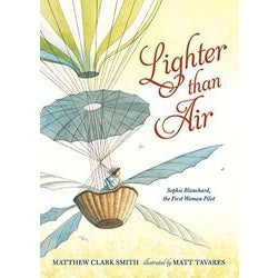 Lighter than Air: Sophie Blanchard, the First Woman Pilot
