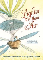 Lighter than Air: Sophie Blanchard, the First Woman Pilot